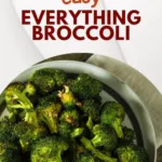 Roasted Broccoli with Everything Bagel Seasoning, Oil, Lemon, Salt and Pepper
