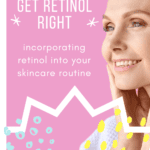 Image of middle age woman on pink packground. Tex is "Get retinol right: incorporating retinol into your skincare routine."
