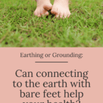 Connecting to the earth with barefeet: Can it help your health?
