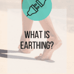 What is Earthing? Can it help your well-being?